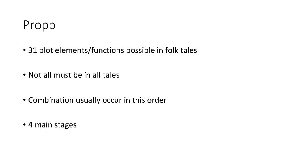 Propp • 31 plot elements/functions possible in folk tales • Not all must be