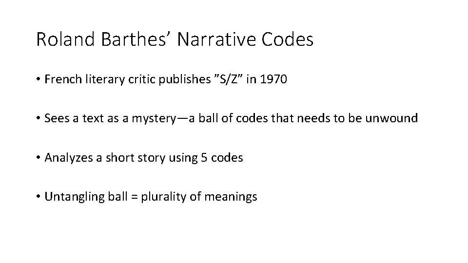 Roland Barthes’ Narrative Codes • French literary critic publishes ”S/Z” in 1970 • Sees