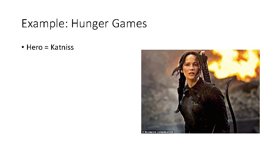 Example: Hunger Games • Hero = Katniss 