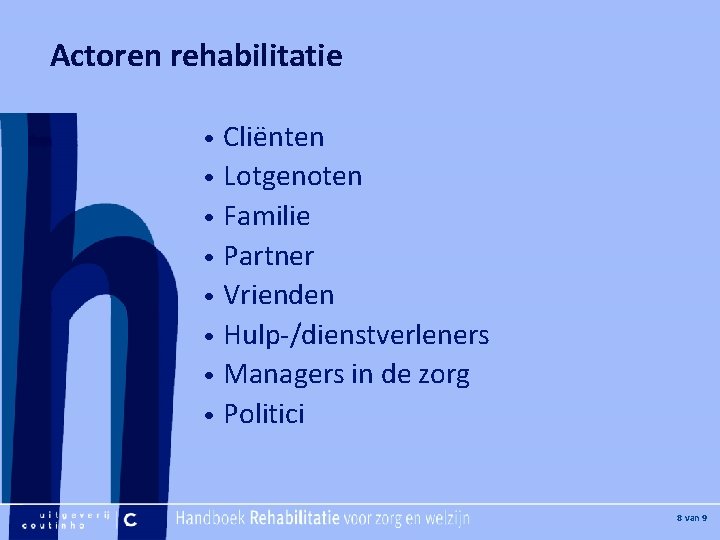 [Hier plaatje invoegen] Actoren rehabilitatie Cliënten • Lotgenoten • Familie • Partner • Vrienden