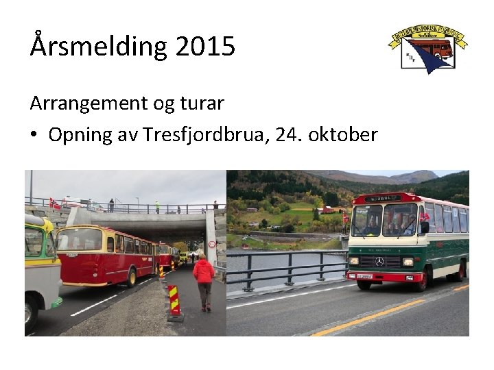 Årsmelding 2015 Arrangement og turar • Opning av Tresfjordbrua, 24. oktober 
