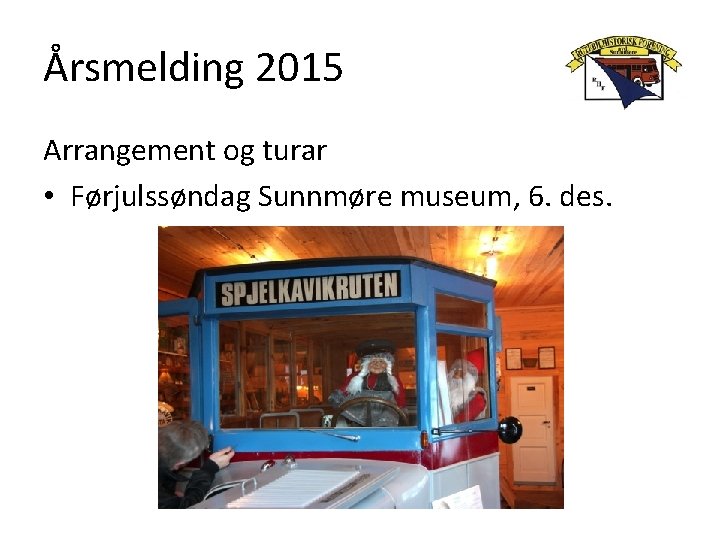 Årsmelding 2015 Arrangement og turar • Førjulssøndag Sunnmøre museum, 6. des. 