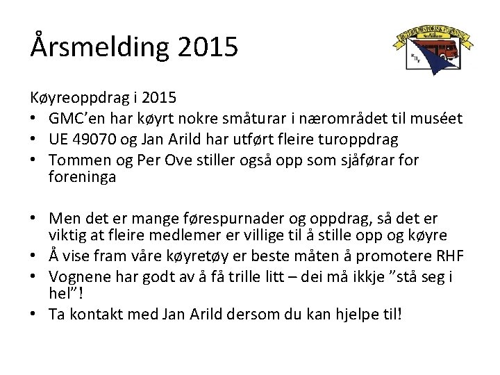 Årsmelding 2015 Køyreoppdrag i 2015 • GMC’en har køyrt nokre småturar i nærområdet til