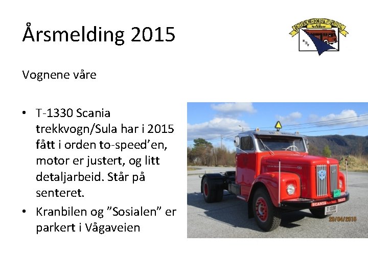Årsmelding 2015 Vognene våre • T-1330 Scania trekkvogn/Sula har i 2015 fått i orden
