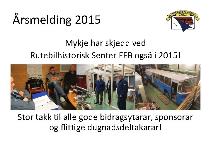 Årsmelding 2015 Mykje har skjedd ved Rutebilhistorisk Senter EFB også i 2015! Stor takk