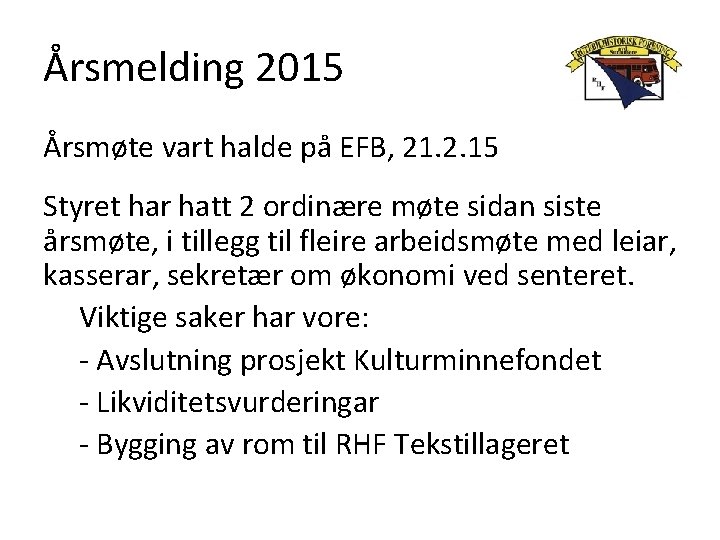 Årsmelding 2015 Årsmøte vart halde på EFB, 21. 2. 15 Styret har hatt 2