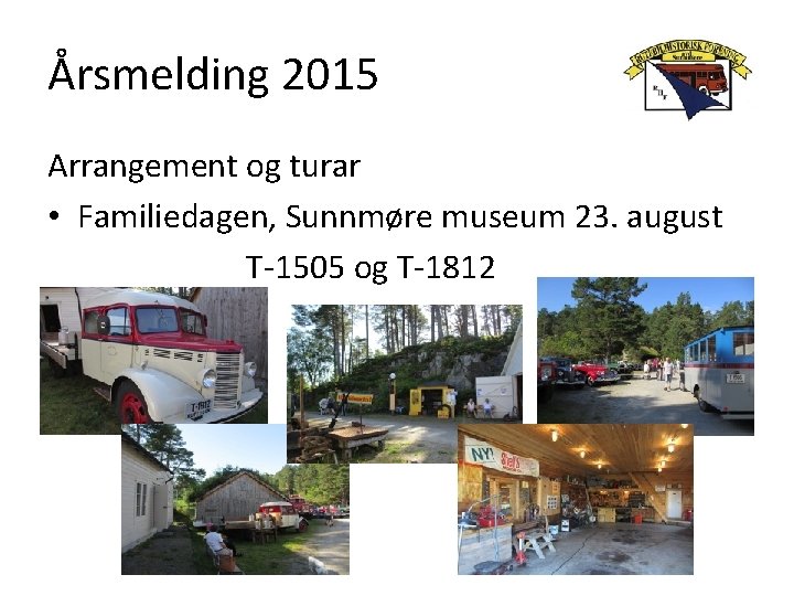 Årsmelding 2015 Arrangement og turar • Familiedagen, Sunnmøre museum 23. august T-1505 og T-1812