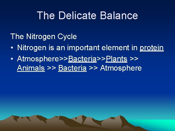 The Delicate Balance The Nitrogen Cycle • Nitrogen is an important element in protein