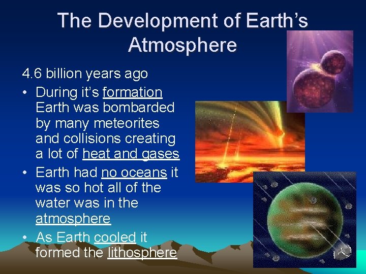 The Development of Earth’s Atmosphere 4. 6 billion years ago • During it’s formation
