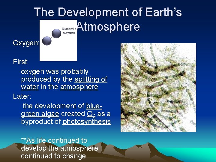 The Development of Earth’s Atmosphere Oxygen: First: oxygen was probably produced by the splitting
