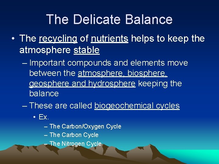 The Delicate Balance • The recycling of nutrients helps to keep the atmosphere stable