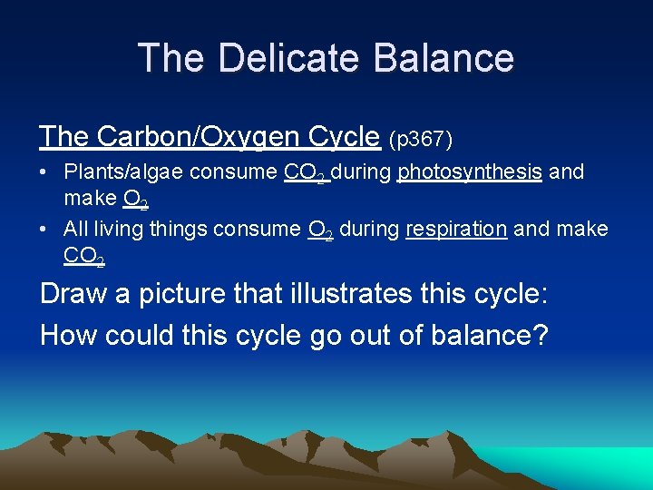 The Delicate Balance The Carbon/Oxygen Cycle (p 367) • Plants/algae consume CO 2 during