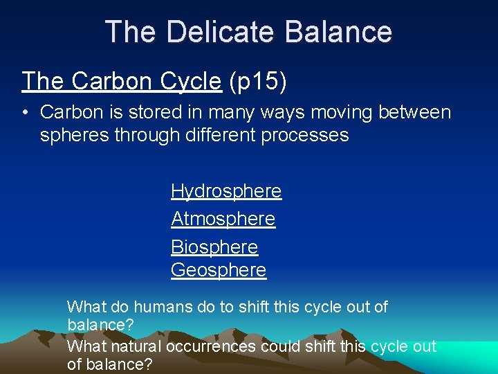 The Delicate Balance The Carbon Cycle (p 15) • Carbon is stored in many