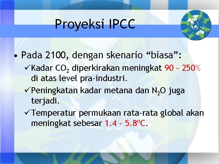 Proyeksi IPCC • Pada 2100, dengan skenario “biasa”: üKadar CO 2 diperkirakan meningkat 90