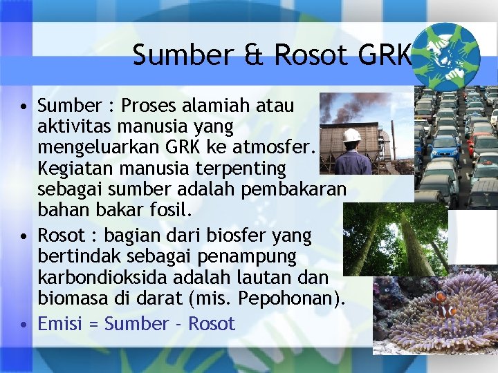 Sumber & Rosot GRK • Sumber : Proses alamiah atau aktivitas manusia yang mengeluarkan