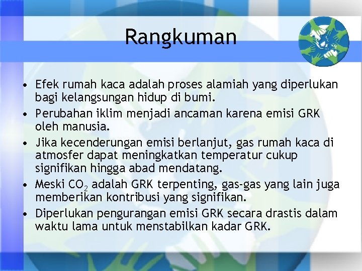 Rangkuman • Efek rumah kaca adalah proses alamiah yang diperlukan bagi kelangsungan hidup di