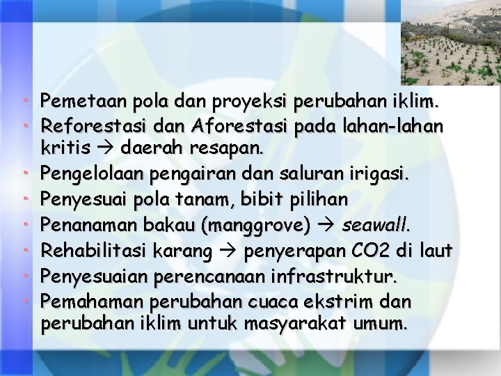  • Pemetaan pola dan proyeksi perubahan iklim. • Reforestasi dan Aforestasi pada lahan-lahan