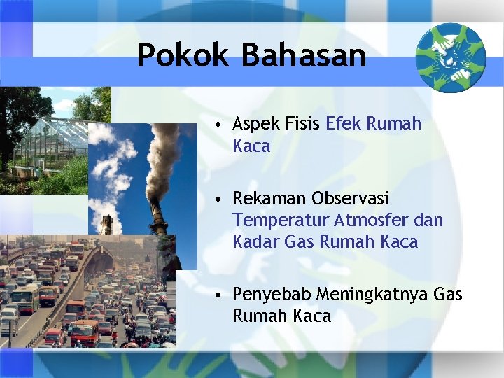 Pokok Bahasan • Aspek Fisis Efek Rumah Kaca • Rekaman Observasi Temperatur Atmosfer dan