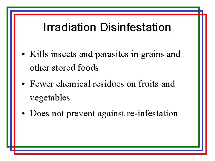 Irradiation Disinfestation • Kills insects and parasites in grains and other stored foods •