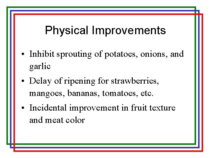 Physical Improvements • Inhibit sprouting of potatoes, onions, and garlic • Delay of ripening