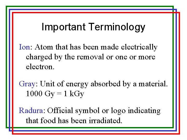 Important Terminology Ion: Atom that has been made electrically charged by the removal or