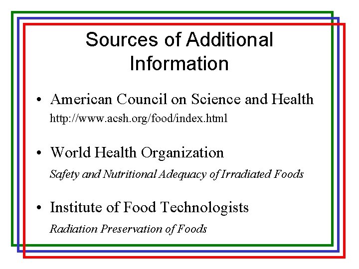 Sources of Additional Information • American Council on Science and Health http: //www. acsh.
