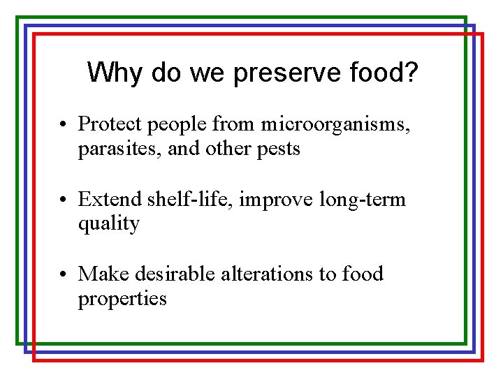 Why do we preserve food? • Protect people from microorganisms, parasites, and other pests
