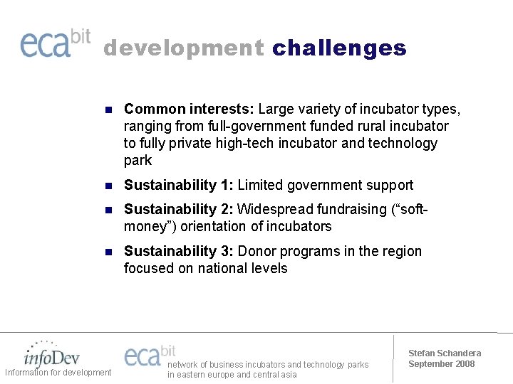 development challenges n Common interests: Large variety of incubator types, ranging from full-government funded