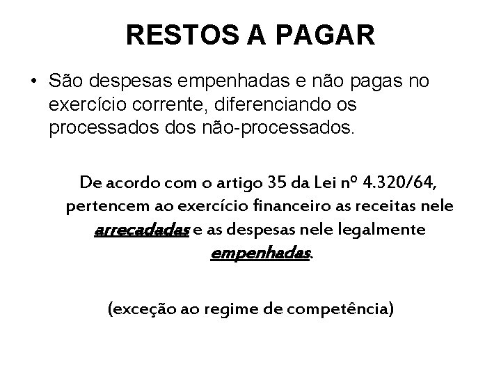 RESTOS A PAGAR • São despesas empenhadas e não pagas no exercício corrente, diferenciando