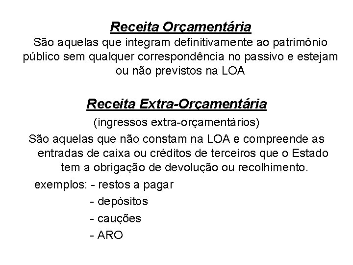 Receita Orçamentária São aquelas que integram definitivamente ao patrimônio público sem qualquer correspondência no