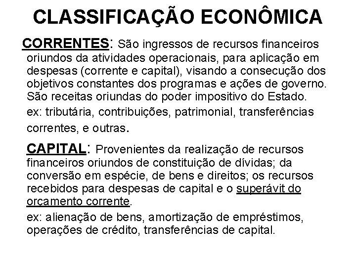 CLASSIFICAÇÃO ECONÔMICA CORRENTES: São ingressos de recursos financeiros oriundos da atividades operacionais, para aplicação