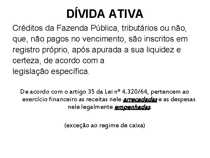 DÍVIDA ATIVA Créditos da Fazenda Pública, tributários ou não, que, não pagos no vencimento,