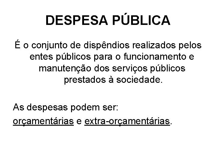 DESPESA PÚBLICA É o conjunto de dispêndios realizados pelos entes públicos para o funcionamento