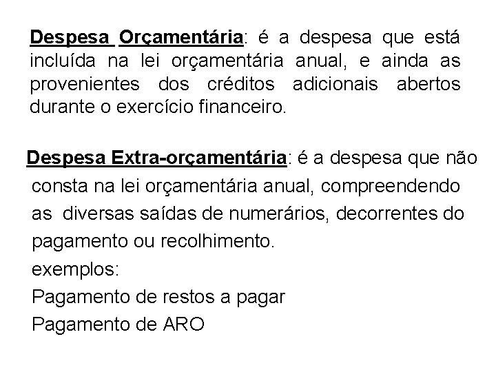 Despesa Orçamentária: é a despesa que está incluída na lei orçamentária anual, e ainda