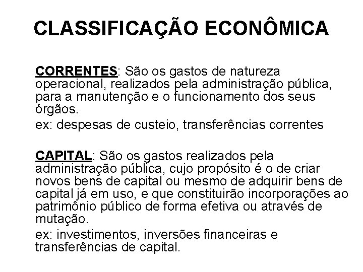 CLASSIFICAÇÃO ECONÔMICA CORRENTES: São os gastos de natureza operacional, realizados pela administração pública, para