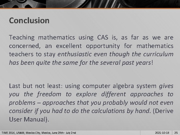 Conclusion Teaching mathematics using CAS is, as far as we are concerned, an excellent