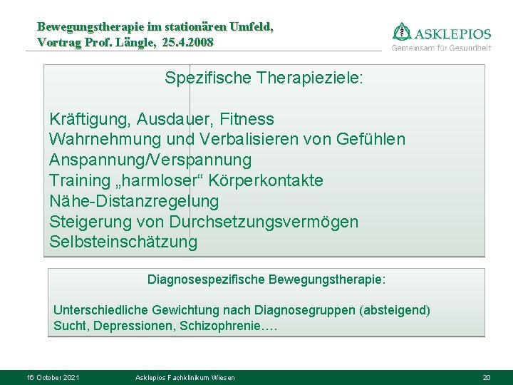 Bewegungstherapie im stationären Umfeld, Vortrag Prof. Längle, 25. 4. 2008 Spezifische Therapieziele: Kräftigung, Ausdauer,