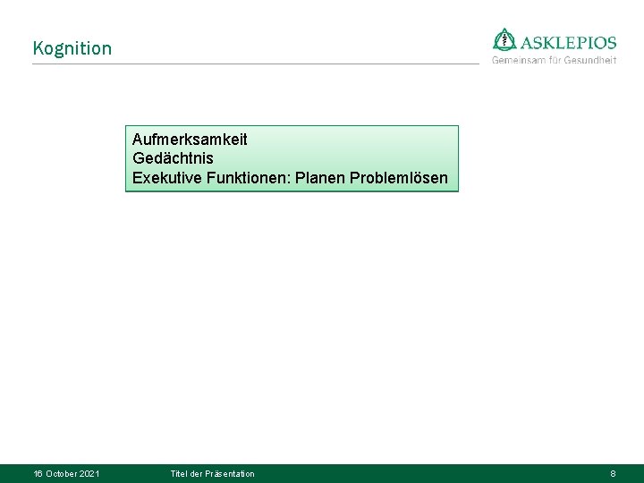 Kognition Aufmerksamkeit Gedächtnis Exekutive Funktionen: Planen Problemlösen 16 October 2021 Titel der Präsentation 8