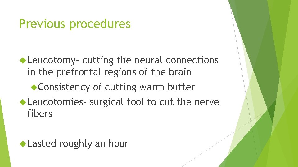 Previous procedures Leucotomy- cutting the neural connections in the prefrontal regions of the brain