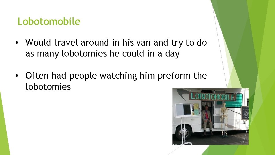 Lobotomobile • Would travel around in his van and try to do as many