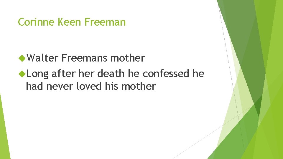 Corinne Keen Freeman Walter Freemans mother Long after her death he confessed he had