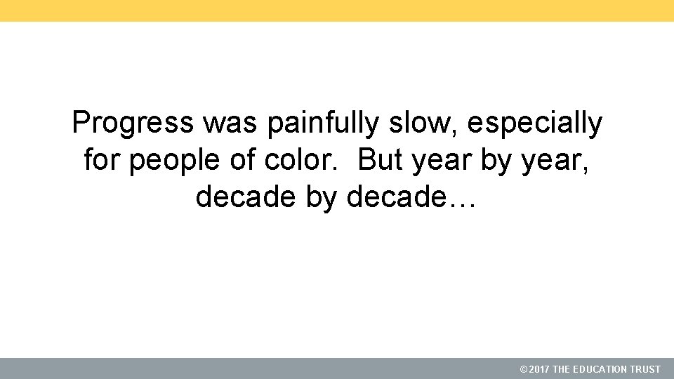 Progress was painfully slow, especially for people of color. But year by year, decade