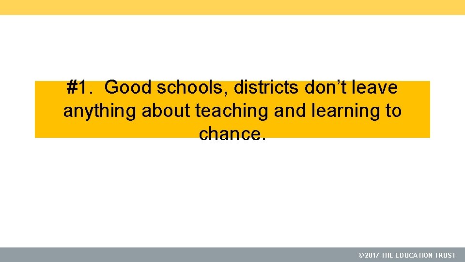 #1. Good schools, districts don’t leave anything about teaching and learning to chance. ©