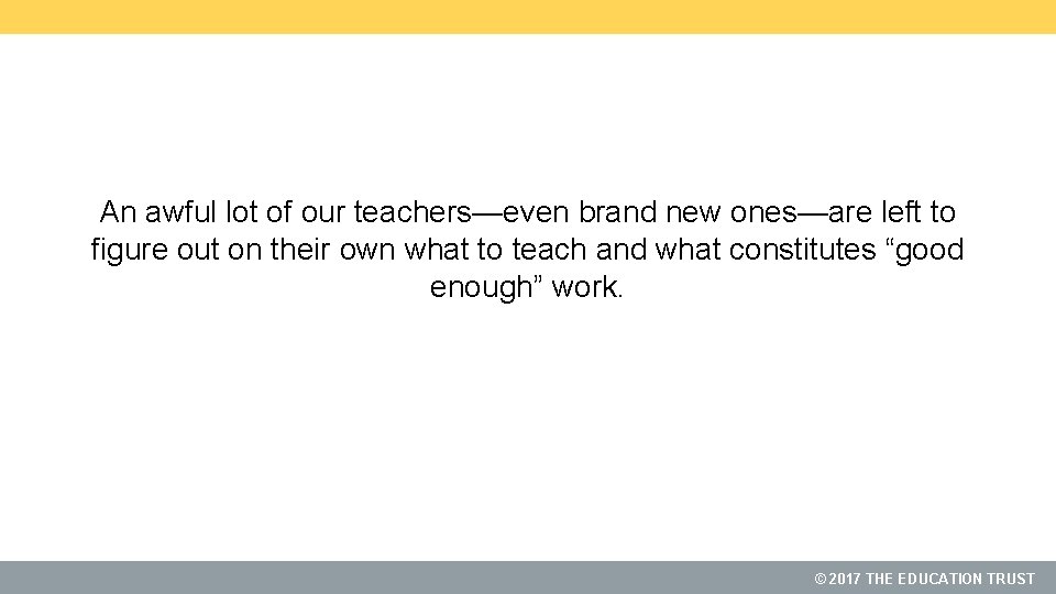 An awful lot of our teachers—even brand new ones—are left to figure out on