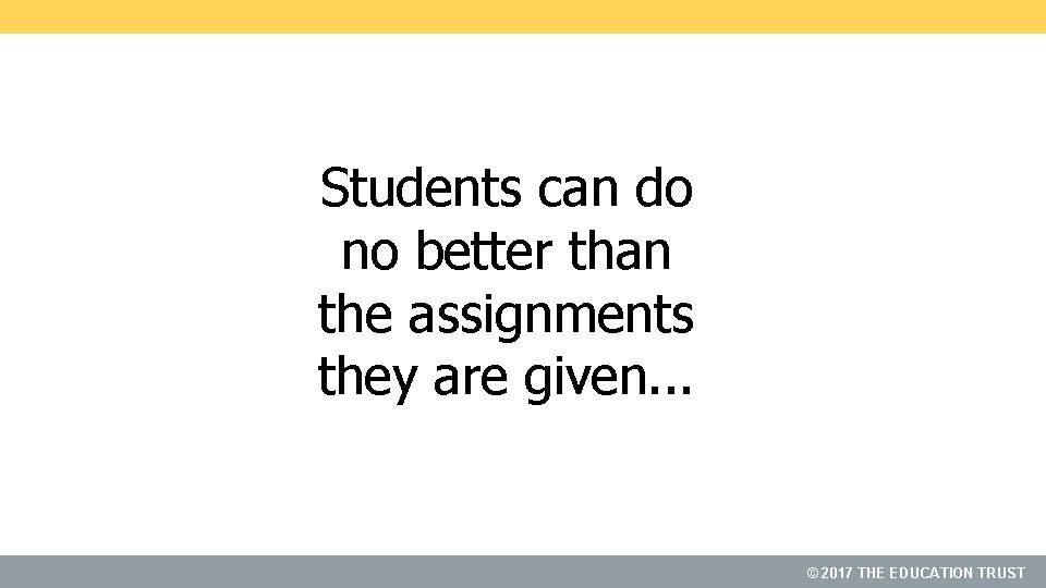 Students can do no better than the assignments they are given. . . ©