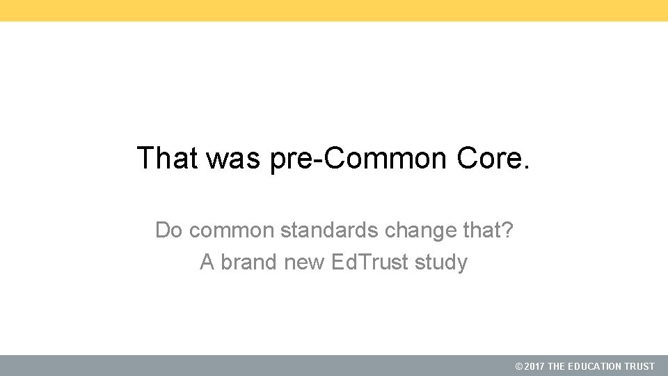 That was pre-Common Core. Do common standards change that? A brand new Ed. Trust
