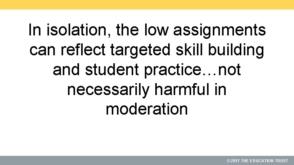 In isolation, the low assignments can reflect targeted skill building and student practice…not necessarily