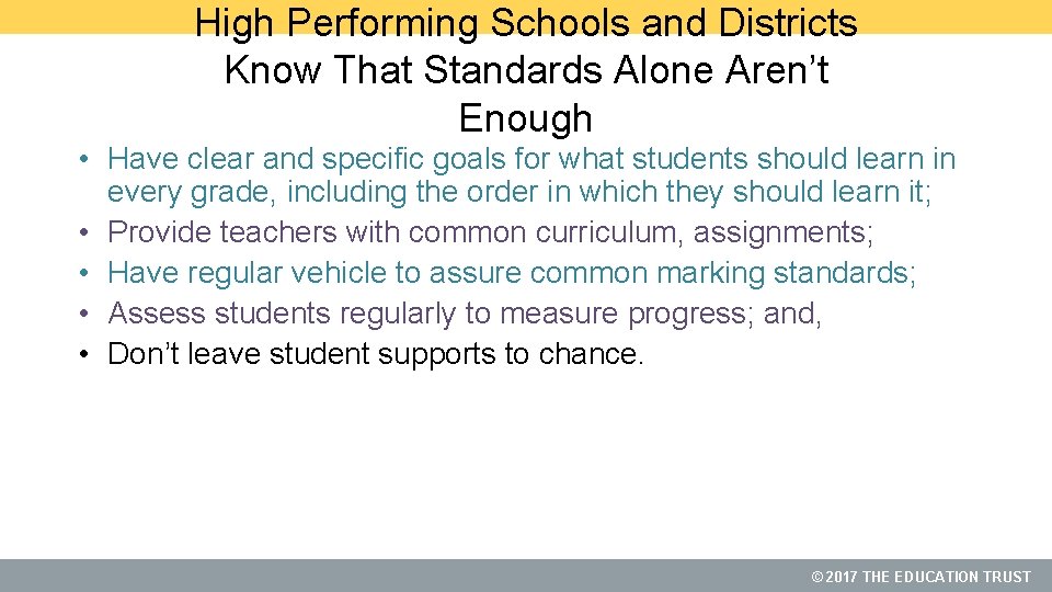 High Performing Schools and Districts Know That Standards Alone Aren’t Enough • Have clear