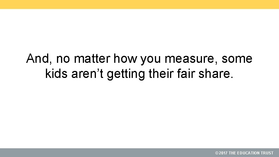 And, no matter how you measure, some kids aren’t getting their fair share. ©