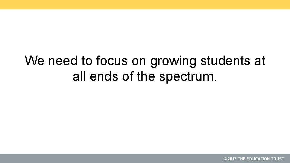 We need to focus on growing students at all ends of the spectrum. ©